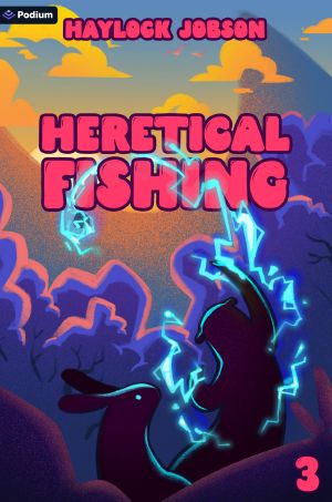 [Heretical Fishing 03] • Heretical Fishing 3 · A Cozy Guide to Annoying the Cults, Outsmarting the Fish, and Alienating Oneself